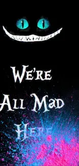 Cheshire Cat wallpaper with 'We're All Mad Here' quote in vibrant colors.