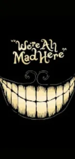 Cheshire Cat smile with 'We're All Mad Here' quote on dark background.