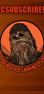 Chewbacca-themed mobile wallpaper with 'Subscribe' text and orange hues.