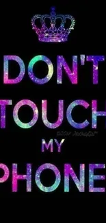 Colorful "Don't Touch My Phone" wallpaper with crown.