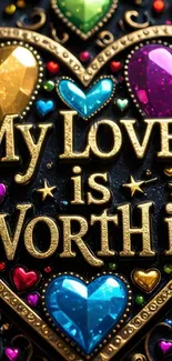 Colorful heart design with 'My Love is Worth it' message.