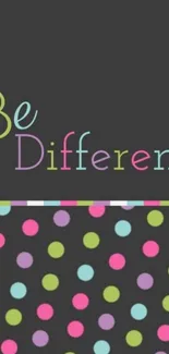 Dark gray mobile wallpaper with colorful polka dots and 'Be Different' text.