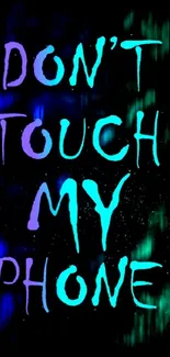 Neon text wallpaper saying 'Don't touch my phone' on dark background.