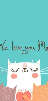 Adorable cats cuddling with 'We love you Mom' text in turquoise background.