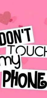 Pink wallpaper with 'Don't Touch My Phone' text and hearts.