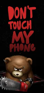 Fierce bear with chainsaw on black wallpaper; text reads 'Don't Touch My Phone'.