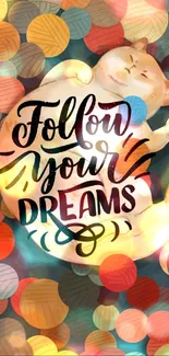 Dream cat wallpaper with vibrant colors and inspirational text.