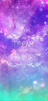 Dreamy galaxy wallpaper with vibrant colors and inspirational text 'Dream and Explore'.