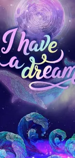 Colorful whale and galaxy wallpaper with a dream quote.