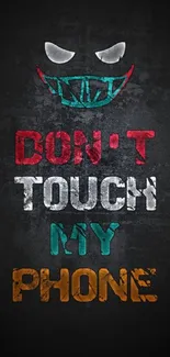 Edgy 'Don't Touch My Phone' wallpaper with colorful text on dark background.