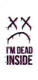 Edgy glitch smartphone wallpaper with 'I'm Dead Inside' text on white background.