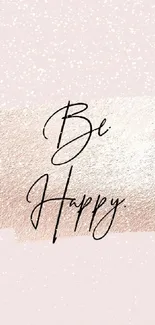 Inspirational 'Be Happy' wallpaper with rose gold and blush pink.