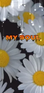 Mobile wallpaper with white daisies and text 'My Soul' on a dark background.