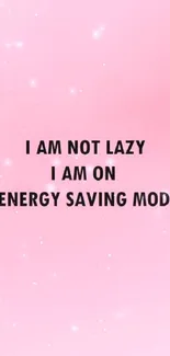 Pink wallpaper with 'energy saving mode' quote in black text.