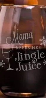 Wine glass with 'Mama Needs Her Jingle Juice' inscription.