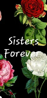 Floral wallpaper with roses and 'Sisters Forever' text on black background.