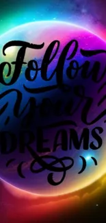 Inspirational mobile wallpaper with 'Follow Your Dreams' text and vibrant colors.