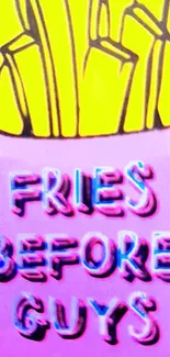 Colorful wallpaper with 'Fries Before Guys' slogan and vibrant design.