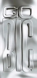 Go Big silver text mobile wallpaper with motivational message.