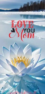 White lotus on icy lake with 'Love You Mom' text in vibrant colors.