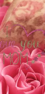 Pink rose wallpaper with 'I love you Mom' text.