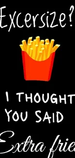 Humorous wallpaper with fries and playful text on a black background.