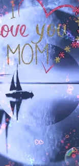 I Love You Mom wallpaper with sailboat and moon.