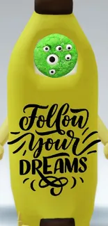 Whimsical banana character with 'Follow Your Dreams' text.