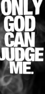 Black and white wallpaper with 'Only God Can Judge Me' text.