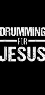 Inspirational 'Drumming for Jesus' black and white mobile wallpaper.