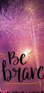 Vibrant fireworks with 'Be Brave' text overlaid.