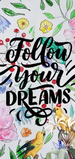 Floral design with inspirational quote 'Follow Your Dreams' on a mobile wallpaper.