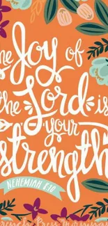 Orange floral wallpaper with religious quote 'The joy of the Lord is your strength'.