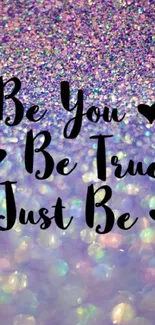 Inspirational glitter wallpaper with 'Be You, Be True, Just Be' text.