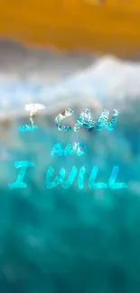 Mobile wallpaper with 'I Can and I Will' over turquoise ocean.