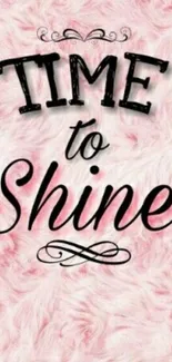 Pink fur background with bold 'Time to Shine' typography.