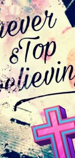 Colorful 'Never Stop Believing' with pink cross design.