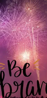 Be Brave fireworks wallpaper with purple hues and motivational text.