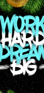 Motivational wallpaper with 'Work Hard Dream Big' graffiti and holiday accents.