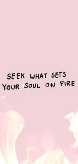 Pink wallpaper with inspiring quote 'Seek what sets your soul on fire'.