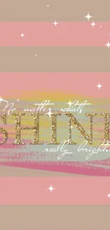 Pink wallpaper with 'Shine really bright' text in gold.