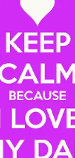 Purple 'Keep Calm Because I Love My Dad' wallpaper with heart symbol.