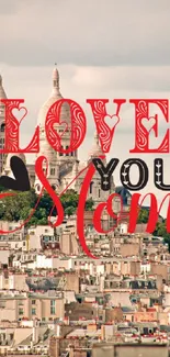 Love You Mom text over a romantic Paris cityscape background.