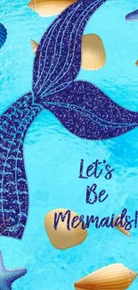 Blue mermaid tail and seashells with 'Let's Be Mermaids' text.