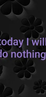 Dark floral wallpaper with purple text: 'today I will do nothing.'