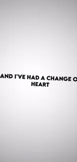 Minimalist wallpaper with quote 'And I've had a change of heart.'