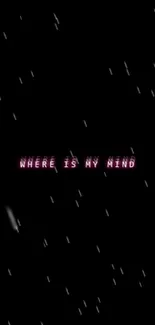 Neon pink 'Where is my mind' text on a black background with rain effect.