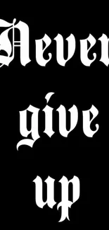 Gothic style 'Never give up' text on a black background.