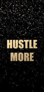 Hustle More motivational wallpaper in gold text on black background.