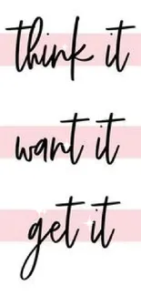 Motivational wallpaper with 'think it, want it, get it' text on a pink and white background.